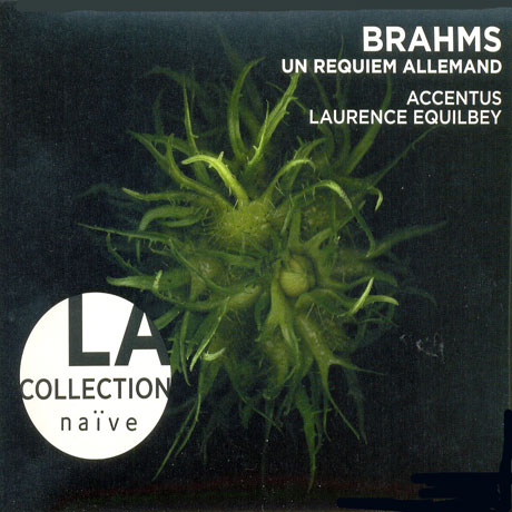 EIN DEUTSCHES REQUIEM/ ACCENTUS, LAURENCE EQUILBEY [LA COLLECTION NAIVE]