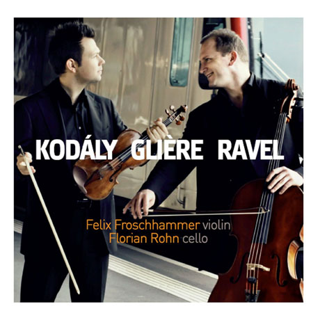 WORKS FOR VIOLIN & CELLO/ FELIX FROSCHHAMMER, FLORIAN ROHN [코다이, 라벨, 글리에르: 바이올린과 첼로를 위한 이중주]