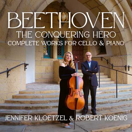 THE CONQUERING HERO: COMPLETE WORKS FOR CELLO & PIANO/ JENNIFER KLOETZEL, ROBERT KOENIG [베토벤: 첼로 소나타 전곡, 세 곡의 변주곡 - 제니퍼 클뢰첼]