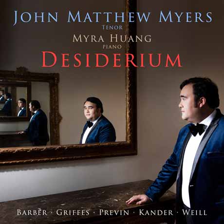 DESIDERIUM/ JOHN MATTHEW MYERS, MYRA HUANG [열망: 바버, 프레빈, 그리피스, 캔더, 바일: 미국 가곡 - 존 매튜 마이어스]