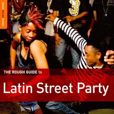 THE ROUGH GUIDE TO LATIN STREET PARTY