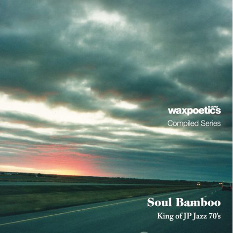 WAX POETICS JAPAN COMPILED SERIES: SOUL BAMBOO KING OF JP JAZZ 70`S