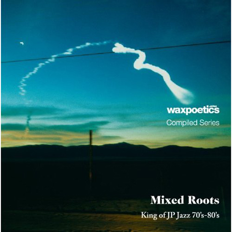 WAX POETICS JAPAN COMPILED SERIES: MIXED ROOTS KING OF JP JAZZ 70-80`S