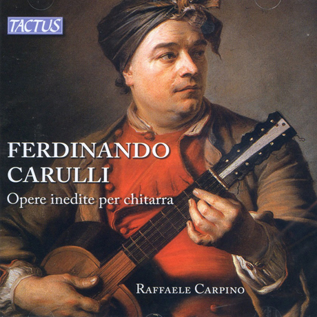 OPERE INEDITE PER CHITARRA/ RAFFAELE CARPINO [카룰리: 세 개의 소나타, 여섯 개의 소품, 세 개의 론도]