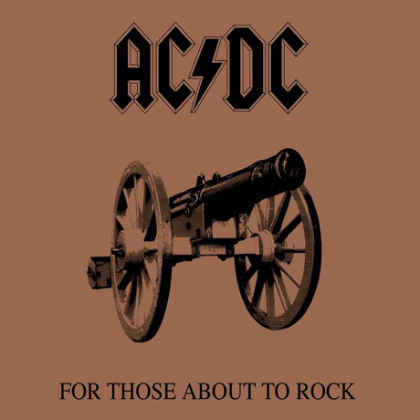 FOR THOSE ABOUT TO ROCK WE SALUTE YOU
