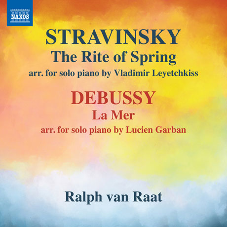 THE RITE OF SPRING & LA MER ARR. FOR SOLO PIANO/ RALPH VAN RAAT [스트라빈스키: 봄의 제전(블라드미르 레예치키스 편곡) & 드뷔시: 바다(루시엥 가르방 편곡버전) - 랄프 반 라트