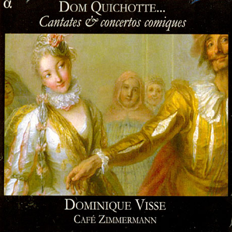 DOM QUICHOTTE: CANTATES & CONCERTOS COMIQUES/ DOMINIQUE VISSE, CAFE ZIMMERMANN