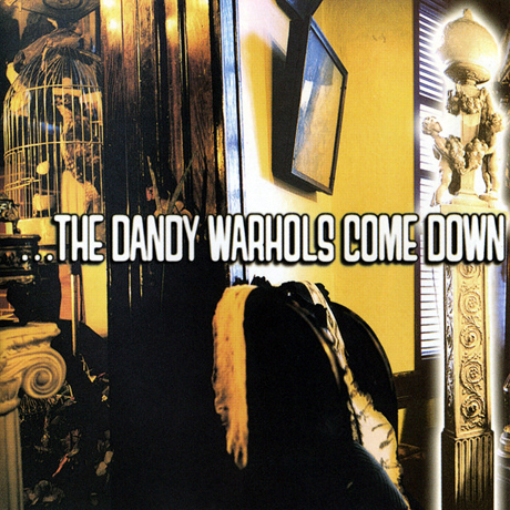 THE DANDY WARHOLS COME DOWN