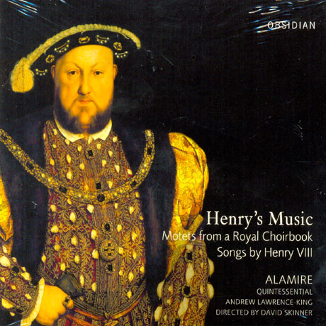 HENRY`S MUSIC: MOTETS FROM A ROYAL CHOIRBOOK SONGS BY HENRY 8/ ALAMIRE, DAVID SKINNER
