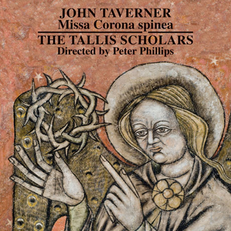 MISSA CORONA SPINEA/ THE TALLIS SCHOLARS, PETER PHILLIPS [존 태버너: 가시 면류관 미사]