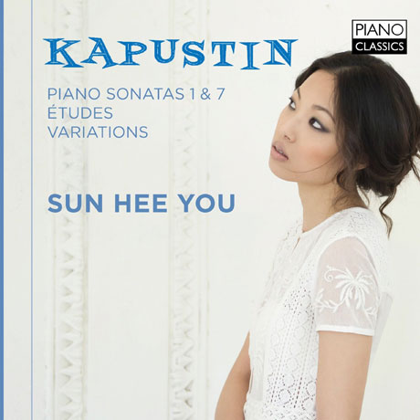 PIANO SONATAS 1 & 7, ETUDES, VARIATIONS/ 유선희(SUN HEE YOU) [카푸스틴: 피아노 소나타, 에튀트, 변주곡]