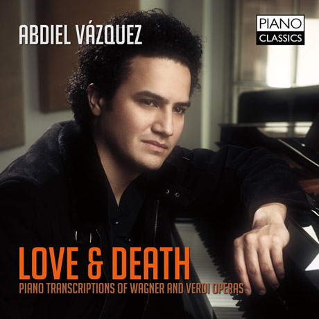 LOVE & DEATH: PIANO TRANSCRIPTIONS OF WAGNER & VERDI OPERAS/ ABDIEL VAZQUEZ [바그너&베르디: 오페라 주제에 의한 피아노 편곡집]