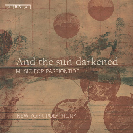 AND THE SUN DARKENED: MUSIC FOR PASSIONTIDE/ NEW YORK POLYPHONY [SACD HYBRID] [그리고 태양은 빛을 잃었다: 수난절 음악 - 뉴욕 폴리포니]