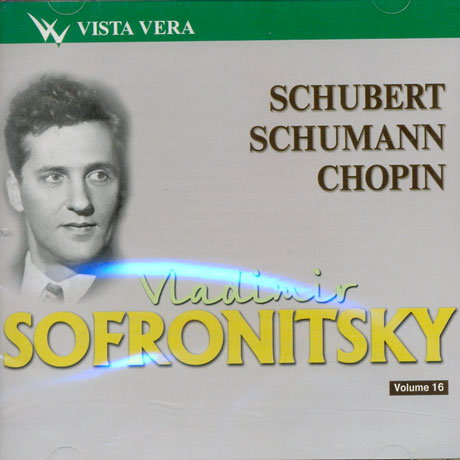 VLADIMIR SOFRONITSKY VOL.16: SCHUBERT, SCHUMANN, CHOPIN