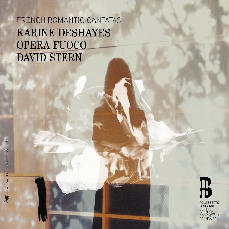 FRENCH ROMANTIC CANTATAS/ KARINE DESHAYES, OPERA FUOCO, DAVID STERN