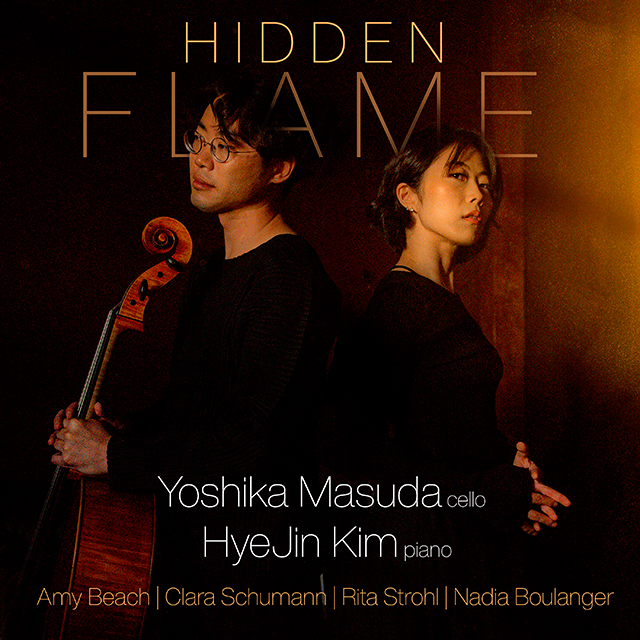 HIDDEN FLAME - MUSIC FOR CELLO & PIANO BY WOMEN COMPOSERS/ YOSHIKA MASUDA, HYEJIN KIM [요시카 마수다, 김혜진: 숨겨진 불꽃 - 여성 작곡가들의 첼로 작품들]
