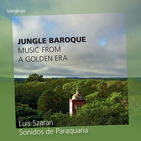 JUNGLE BAROQUE: MUSIC FROM A GOLDEN ERA/ LUIS SZARAN [파라과이의 소리: 남아메리카 예수회 선교사들의 음악 유산]