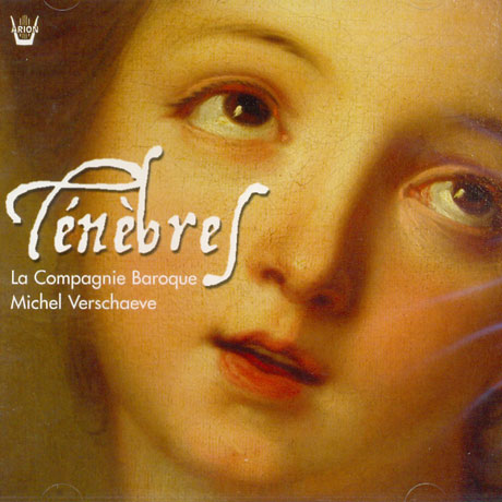 TENEBRES/ LA COMPAGNIE BAROQUE/ MICHEL VERSCHAEVE