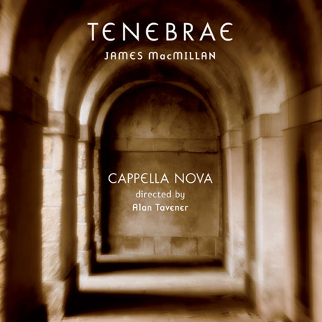 TENEBRAE: NEW CHORAL MUSIC/ CAPPELLA NOVA, ALAN TAVENER [SACD HYBRID] [제임스 맥밀런: 테네브레 - 카펠라 노바]