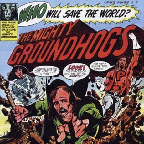WHO WILL SAVE THE WORLD [THE MIGHTY GROUNDHOGS]