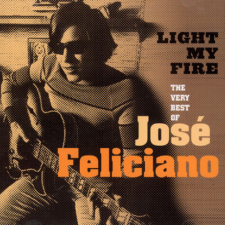 LIGHT MY FIRE: THE VERY BEST OF JOSE FELICIANO