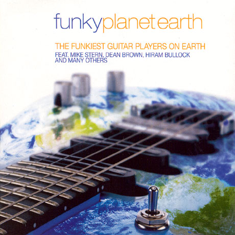 FUNKY PLANET EARTH: THE FUNKEST GUITAR PLAYERS ON EARTH