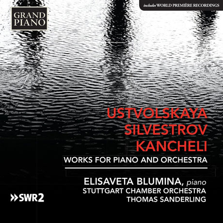 WORKS FOR PIANO AND ORCHESTRA/ ELISAVETA BLUMINA, THOMAS SANDERLING [우스트볼스카야: 피아노 협주곡, 실베스트로프: 네 개의 후주곡, 칸첼리: 산들바람]