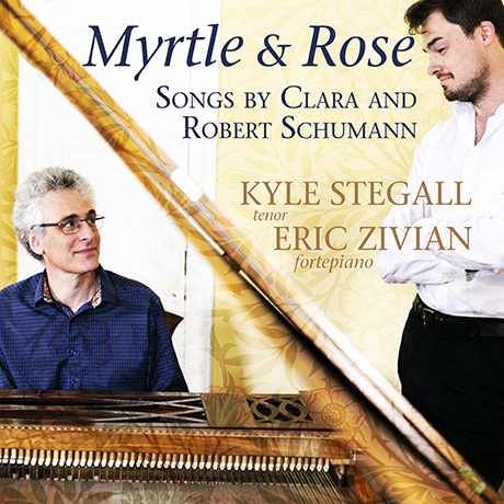 MYRTLE & ROSE/ KYLE STEGALL, ERIC ZIVIAN [슈만: 리더크라이스 & 클라라 슈만: 다섯 개의 가곡 - 카일 스티걸]