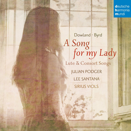 DOWLAND - BYRD: A SONG FOR MY LADY/ JULIAN PODGER, LEE SANTANA