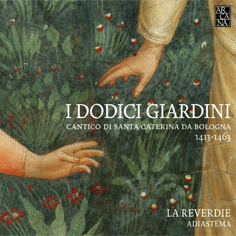 I DODICI GIARDINI [라 레베르디: 열 두 개의 정원 - 볼로냐의 성녀 카타리나의 노래]