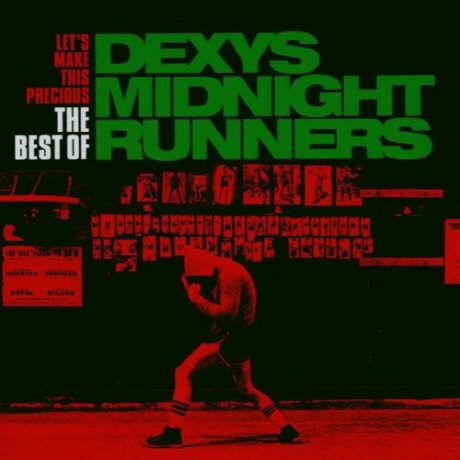 LET`S MAKE THIS PRECIOUS: THE BEST OF DEXYS MIDNIGHT RUNNERS