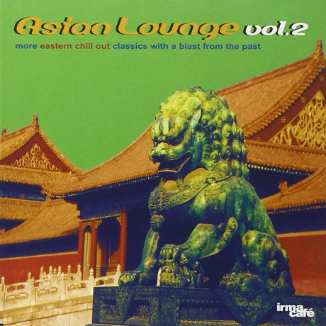 ASIAN LOUNGE VOL.2:  MORE EASTERN CHILL OUT CLASSICS WITH A BLAST FROM THE PAST