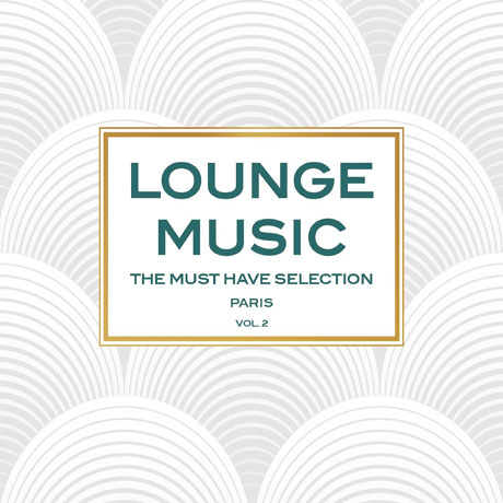 LOUNGE MUSIC: THE MUST HAVE SELECTION PARIS VOL.2-