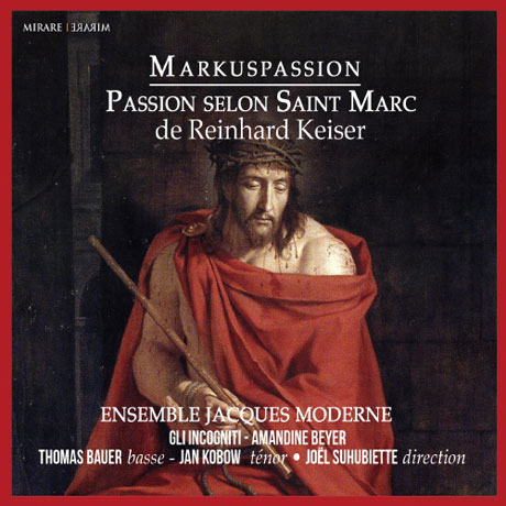 MARKUS PASSION/ ENSEMBLE JACQUES MODERNE, AMANDINE BEYER [카이저: 마르코 수난곡 - 자크 모데르느, 글리 인코니티]