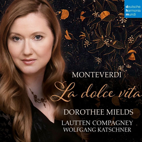LA DOLCE VITA/ DOROTHEE MIELDS, WOLFGANG KATSCHNER [몬테베르디: 달콤한 인생 - 도로시 밀즈 & 볼프강 카슈너]