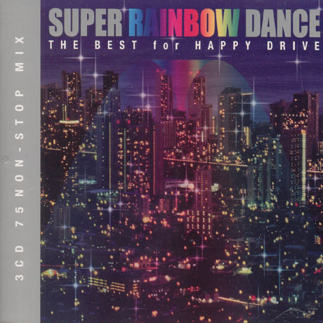 SUPER RAINBOW DANCE/ THE BEST FOR HAPPY DRIVE [3 FOR 1]