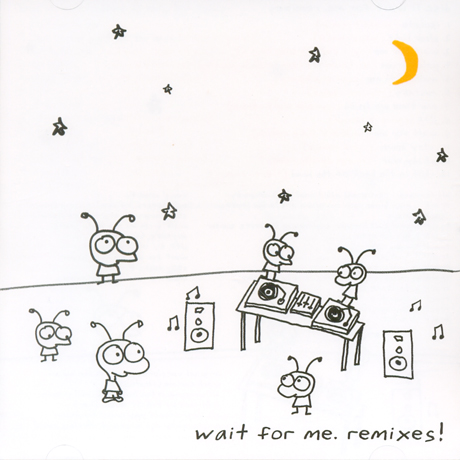 WAIT FOR ME REMIXES!