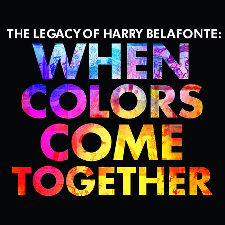 THE LEGACY OF HARRY BELAFONTE: WHEN COLORS COME TOGETHER