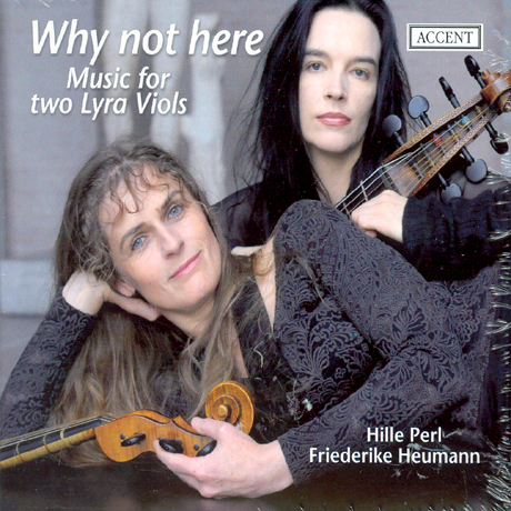 WHY NOT HERE: MUSIC FOR TWO LYRA VIOLS/ HILLE PERL/ FREDERIKE HEUMANN