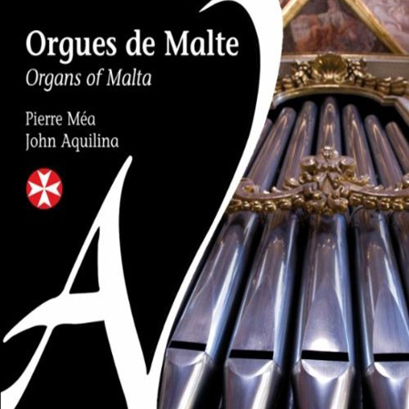 ORGANS OF MALTA/ PIERRE MEA, JOHN AQUILINA