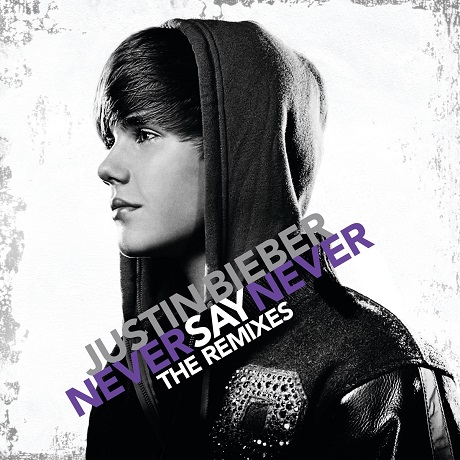 NEVER SAY NEVER [THE REMIXES]