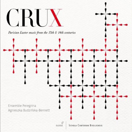 CRUX: PARISIAN EASTER MUSIC FROM THE 13TH & 14TH CENTURIES/ ENSEMBLE PEREGRINA, AGNIESZKA BUDZINSKA-BENNETT