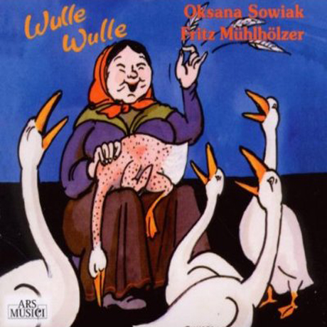 WULLE WULLE: KINDERLIEDER AUS VIELEN LANDERN/ OKSANA SOWIAK, FRITZ MUHLHOLZER