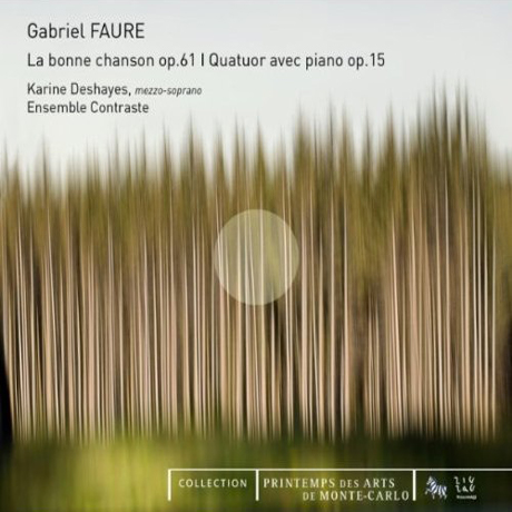 LA BONNE CHANSON OP.61, QUATUOR AVEC PIANO OP.15/ KARINE DESHAYES, ENSEMBLE CONTRASTE