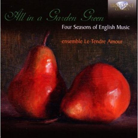ALL IN A GARDEN GREEN: FOUR SEASONS OF ENGLISH MUSIC/ ENSEMBLE LE TENDRE AMOUR [영국 음악의 사계]