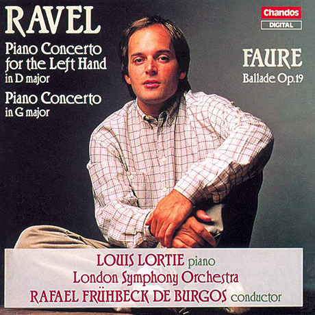 PIANO CONCERTO FOR THE LEFT HAND & BALLADE/ LOUIS LORTIE, RAFAEL FRUHBECK DE BURGOS [라벨: 왼손을 위한 피아노 협주곡
 & 포레: 발라드 - 루이스 로르티, 부르고스]