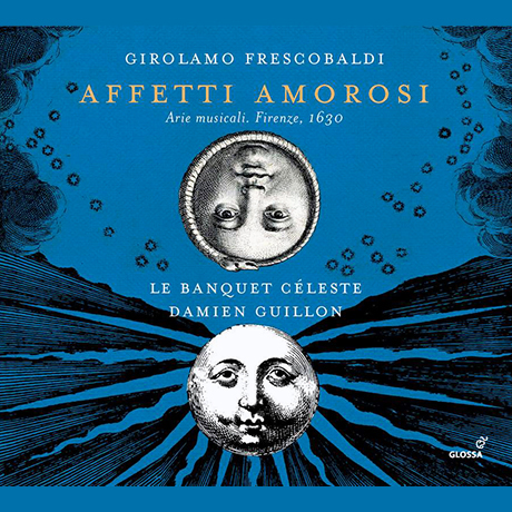 AFFETTI AMOROSI/ DAMIEN GUILLON [프레스코발디: 사랑의 정념 - 다미앙 귀용 & 레 방케트 첼레스트]