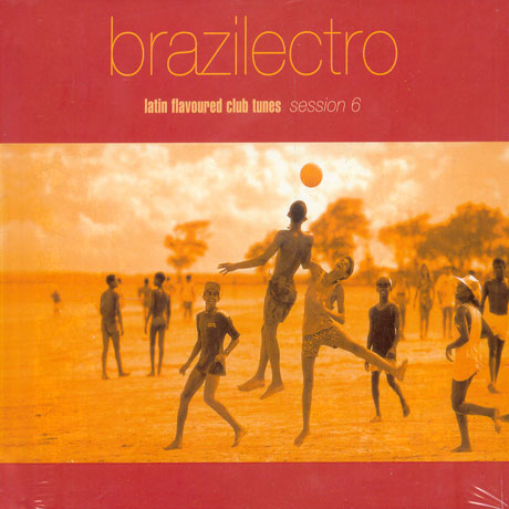 BRAZILECTRO/ LATIN FIAVOURED CLUB TUNES SESSION 6