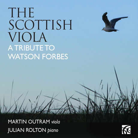 THE SCOTTISH VIOLA: A TRIBUTE TO WATSON FORBES/ MARTIN OUTRAM, JULIAN ROLTON