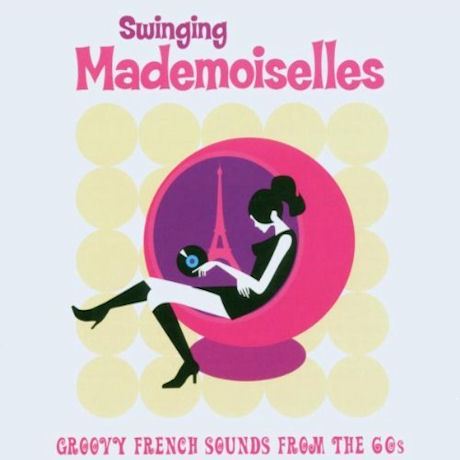 SWINGING MADEMOISELLES: GROOVY FRENCH SOUNDS FROM THE 60S